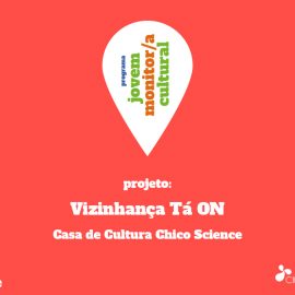 Vizinhança Tá ON: jovens criam série de vídeos para aumentar o sentimento de pertencimento ao espaço cultural e o engajamento das redes sociais